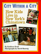 City Within a City: How Kids Live in New York's Chinatown - Krull, Kathleen, and Hautzig, David (Photographer)