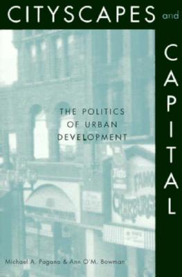 Cityscapes and Capital: The Politics of Urban Development - Pagano, Michael A, and Bowman, Ann O'm