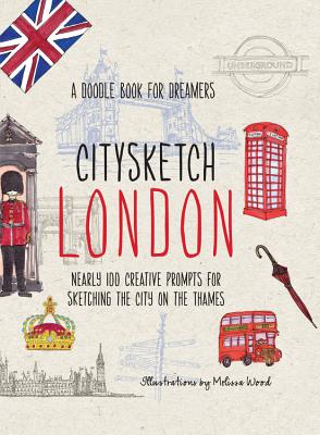 Citysketch London: Nearly 100 Creative Prompts for Sketching the City on the Thames - Meehan, Monica, and Shurvell, Joanne, and Wood, Melissa