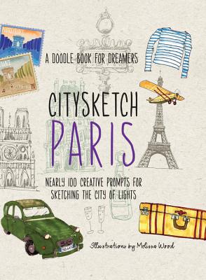 Citysketch Paris: Nearly 100 Creative Prompts for Sketching the City of Lights - Lo, Michelle, and Meehan, Monica, and Shurvell, Joanne