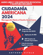 Ciudadan?a Americana 2024: Navegando Hacia el Sueo Americano: Gu?a Completa para la Ciudadan?a - Nueva edici?n: Tarjetas didcticas y archivos de audio del Test Uscis para descargar