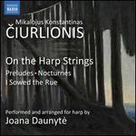 Ciurlionis: On the Harp Strings; Preludes; Nocturnes; I Sowed the Rue