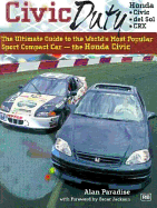 Civic Duty: The Ultimate Guide to the World's Most Popular Sport Compact Car - The Honda Civic