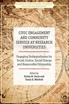 Civic Engagement and Community Service at Research Universities: Engaging Undergraduates for Social Justice, Social Change and Responsible Citizenship - Soria, Krista M (Editor), and Mitchell, Tania D (Editor)