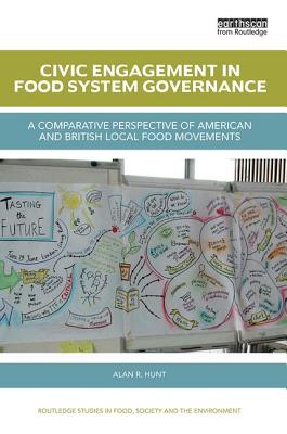 Civic Engagement in Food System Governance: A comparative perspective of American and British local food movements - Hunt, Alan R.