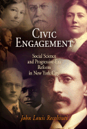 Civic Engagement: Social Science and Progressive-Era Reform in New York City