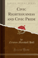 Civic Righteousness and Civic Pride (Classic Reprint)