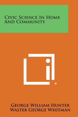 Civic Science in Home and Community - Hunter, George William, and Whitman, Walter George