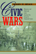 Civic Wars: Democracy and Public Life in the American City During the Nineteenth Century