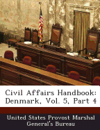 Civil Affairs Handbook: Denmark, Vol. 5, Part 4