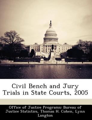 Civil Bench and Jury Trials in State Courts, 2005 - Cohen, Thomas H