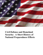 Civil Defense and Homeland Security: A Short History of National Preparedness Efforts