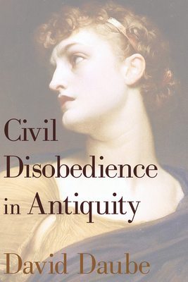 Civil Disobedience in Antiquity - Daube, David