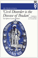 Civil Disorder Is the Disease of Ibadan: Chieftaincy and Civic Culture in a Yoruba City