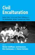 Civil Enculturation: Nation-State, School and Ethnic Difference in the Netherlands, Britain, Germany, and France