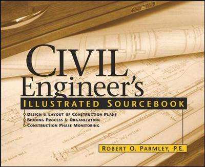 Civil Engineer's Illustrated Sourcebook - Parmley, Robert O, President