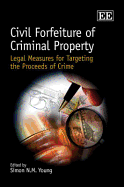 Civil Forfeiture of Criminal Property: Legal Measures for Targeting the Proceeds of Crime