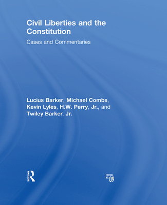 Civil Liberties and the Constitution: Cases and Commentaries - Barker, Lucius, and Combs, Michael, and Lyles, Kevin