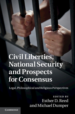 Civil Liberties, National Security and Prospects for Consensus - Reed, Esther D, and Dumper, Michael, Professor