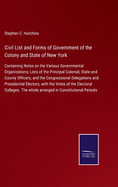 Civil List and Forms of Government of the Colony and State of New York: Containing Notes on the Various Governmental Organizations; Lists of the Principal Colonial, State and County Officers, and the Congressional Delegations and Presidential Electors...