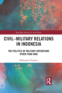 Civil-Military Relations in Indonesia: The Politics of Military Operations Other Than War