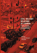 Civil-Military Relations in Lebanon: Conflict, Cohesion and Confessionalism in a Divided Society