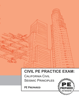 Civil PE Practice Exam: California Civil Seismic Principles - Pe Prepared LLC