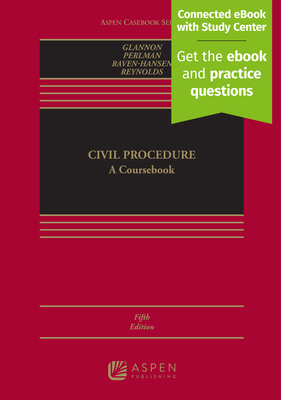 Civil Procedure: A Coursebook [Connected eBook with Study Center] - Glannon, Joseph W, and Perlman, Andrew M, and Raven-Hansen, Peter