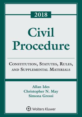 Civil Procedure: Constitution, Statutes, Rules, and Supplemental Materials - Ides, Allen, and May, Christopher N, and Grossi, Simona