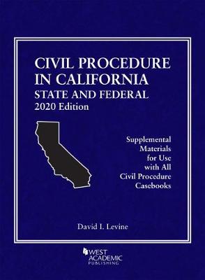 Civil Procedure in California: State and Federal, 2020 Edition - Levine, David I.