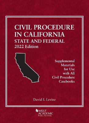 Civil Procedure in California: State and Federal, 2022 Edition - Levine, David I.