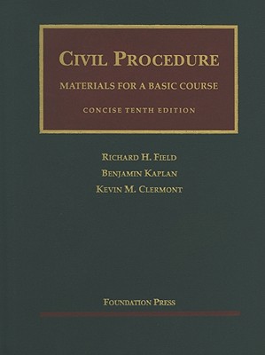 Civil Procedure: Materials for a Basic Course - Field, Richard H, and Kaplan, Benjamin, and Clermont, Kevin M