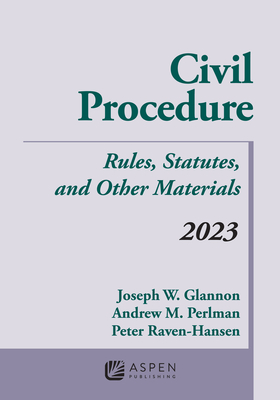 Civil Procedure: Rules, Statutes, and Other Materials, 2023 Supplement - Glannon, Joseph W, and Perlman, Andrew M, and Raven-Hansen, Peter