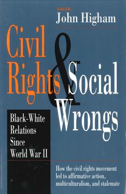 Civil Rights and Social Wrongs: Black-White Relations Since World War II - Higham, John (Editor)