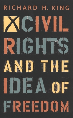 Civil Rights and the Idea of Freedom - King, Richard