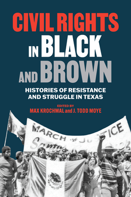 Civil Rights in Black and Brown: Histories of Resistance and Struggle in Texas - Krochmal, Max (Editor)