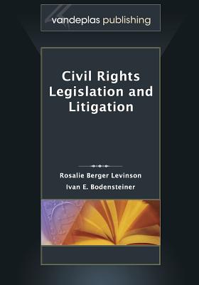 Civil Rights Legislation and Litigation, Second Edition 2013 - Levinson, Rosalie Berger, and Bodensteiner, Ivan E