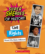 Civil Rights: Women Who Made a Difference (Super Sheroes of History): Women Who Made a Difference