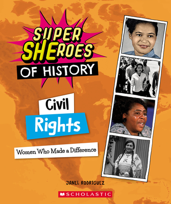 Civil Rights: Women Who Made a Difference (Super Sheroes of History): Women Who Made a Difference - Rodriguez, Janel