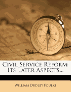 Civil Service Reform: Its Later Aspects