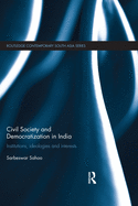 Civil Society and Democratization in India: Institutions, Ideologies and Interests