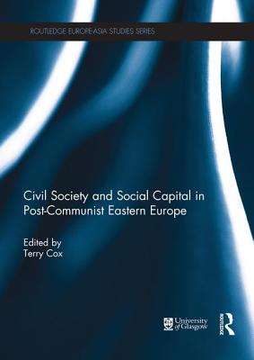 Civil Society and Social Capital in Post-Communist Eastern Europe - Cox, Terry (Editor)