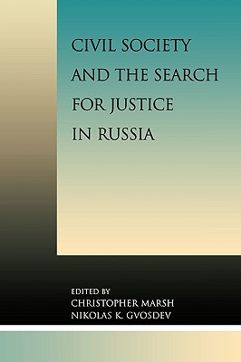 Civil Society and the Search for Justice in Russia - Marsh, Christopher (Editor), and Gvosdev, Nikolas K (Editor), and Bovt, Georgy (Contributions by)