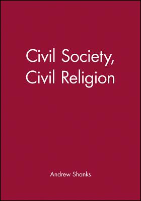 Civil Society, Civil Religion - Shanks, Andrew