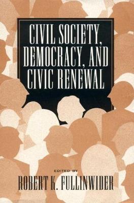 Civil Society, Democracy, and Civic Renewal - Fullinwider, Robert K (Editor), and Barber, Benjamin R (Contributions by), and Cohen, Jean L (Contributions by)