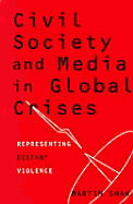 Civil Society & Media in Global Crises: Representing Distant Violence