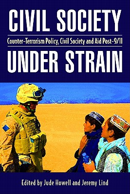 Civil Society Under Strain: Counter-Terrorism Policy, Civil Society and Aid Post-9/11 - Howell, Jude (Editor), and Lind, Jeremy (Editor)
