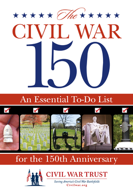 Civil War 150: An Essential To-Do List for the 150th Anniversary - Civil War Trust