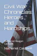 Civil War Chronicles: Heroes and Hardships: Nathaniel Reagan Caldwell