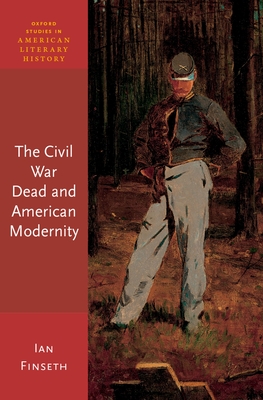 Civil War Dead and American Modernity - Finseth, Ian
